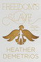 Freedom's Slave by Heather Demetrios, 9780062318626