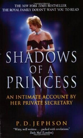 Shadows of a Princess (An Intimate Account by Her Private Secretary) by P. D. Jephson, 9780380820467