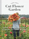 Floret Farm's Cut Flower Garden (Grow, Harvest, and Arrange Stunning Seasonal Blooms) by Erin Benzakein, Julie Chai, Michele M. Waite, 9781452145761