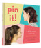 Pin It! (20 Fabulous Bobby Pin Hairstyles) by Annamarie Tendler, Justin Ouellette, 9781452158389