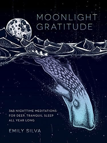 Moonlight Gratitude (365 Nighttime Meditations for Deep, Tranquil Sleep All Year Long) by Emily Silva, 9781631062926