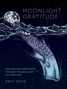 Moonlight Gratitude (365 Nighttime Meditations for Deep, Tranquil Sleep All Year Long) by Emily Silva, 9781631062926