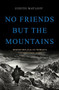 No Friends but the Mountains (Dispatches from the World's Violent Highlands) by Judith Matloff, 9780465097883