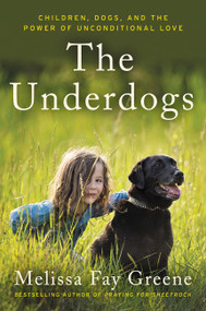 The Underdogs (Children, Dogs, and the Power of Unconditional Love) - 9780062218520 by Melissa Fay Greene, 9780062218520