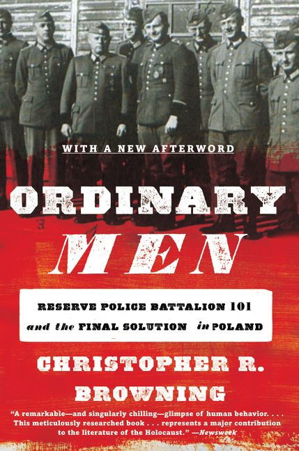 Ordinary Men (Reserve Police Battalion 101 and the Final Solution in Poland) by Christopher R. Browning, 9780062303028