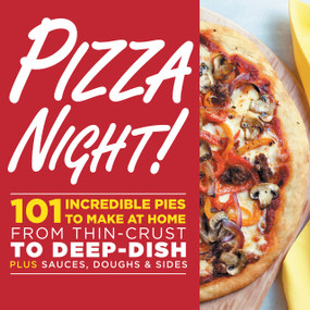 Pizza Night! (101 Incredible Pies to Make at Home--From Thin-Crust to Deep-Dish Plus Sauces, Doughs, and Sides) by Oxmoor House, 9780848755287
