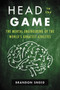 Head in the Game (The Mental Engineering of the World's Greatest Athletes) by Brandon Sneed, 9780062455932