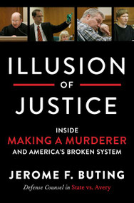 Illusion of Justice (Inside Making a Murderer and America's Broken System) by Jerome F. Buting, 9780062569318