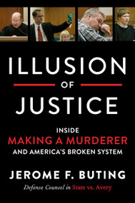 Illusion of Justice (Inside Making a Murderer and America's Broken System) by Jerome F. Buting, 9780062569318