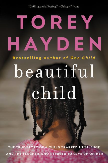 Beautiful Child (The True Story of a Child Trapped in Silence and the Teacher Who Refused to Give Up on Her) by Torey Hayden, 9780062662743