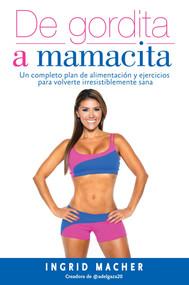 De gordita a mamacita / From FAT to FAB. (Spanish Edition) by Ingrid Macher, 9781945540172