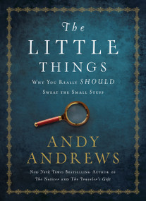 The Little Things (Why You Really Should Sweat the Small Stuff) by Andy Andrews, 9780718077327