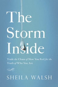The Storm Inside (Trade the Chaos of How You Feel for the Truth of Who You Are) - 9780718081454 by Sheila Walsh, 9780718081454