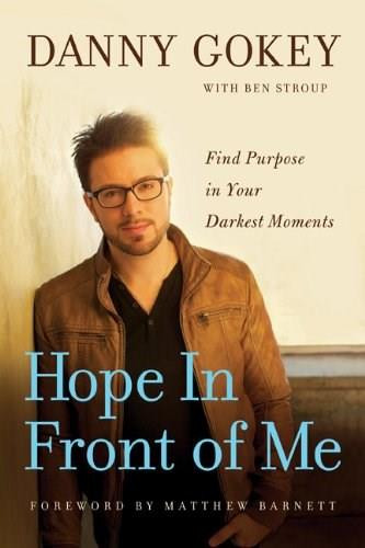 Hope In Front of Me (Find Purpose in Your Darkest Moments) by Danny Gokey, Ben Stroup, 9781612914756