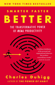 Smarter Faster Better (The Transformative Power of Real Productivity) by Charles Duhigg, 9780812983593