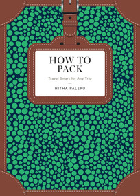 How to Pack (Travel Smart for Any Trip) by Hitha Palepu, 9781101905647