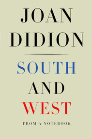 South and West (From a Notebook) by Joan Didion, Nathaniel Rich, 9781524732790