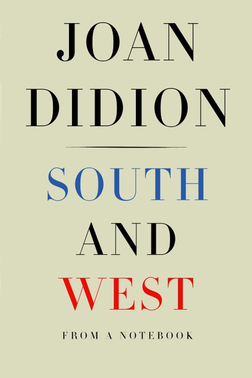 South and West (From a Notebook) by Joan Didion, Nathaniel Rich, 9781524732790
