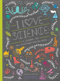 I Love Science (A Journal for Self-Discovery and Big Ideas) by Rachel Ignotofsky, 9781607749806
