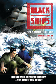 Black Ships (Illustrated Japanese History--The Americans Arrive) by Sean Michael Wilson, Akiko Shimojima, 9781623170912