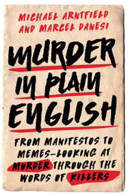 Murder in Plain English (From Manifestos to Memes--Looking at Murder through the Words of Killers) by Michael Arntfield, Marcel Danesi, 9781633882539