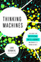 Thinking Machines (The Quest for Artificial Intelligence--and Where It's Taking Us Next) by Luke Dormehl, 9780143130581