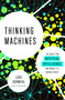 Thinking Machines (The Quest for Artificial Intelligence--and Where It's Taking Us Next) by Luke Dormehl, 9780143130581