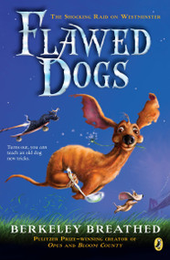 Flawed Dogs: the Novel (The Shocking Raid on Westminster) by Berkeley Breathed, Berkeley Breathed, 9780425289518