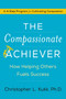 The Compassionate Achiever (How Helping Others Fuels Success) by Christopher L. Kukk, 9780062457899
