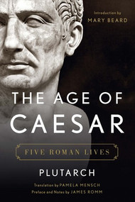 The Age of Caesar (Five Roman Lives) by Plutarch, James Romm, Pamela Mensch, Mary Beard, 9780393292824