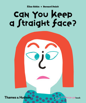 Can You Keep a Straight Face? by Elisa Géhin, Bernard Duisit, 9780500650912