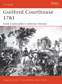 Guilford Courthouse 1781 (Lord Cornwallis's Ruinous Victory) by Angus Konstam, Adam Hook, 9781841764115