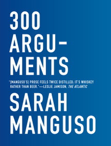300 Arguments (Essays) by Sarah Manguso, 9781555977641