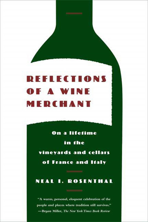 Reflections of a Wine Merchant (On a Lifetime in the Vineyards and Cellars of France and Italy) by Neal I. Rosenthal, 9780374531782