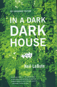 In a Dark Dark House (A Play) by Neil LaBute, Neil LaBute, 9780865479838