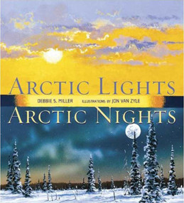 Arctic Lights, Arctic Nights by Debbie S. Miller, Jon Van Zyle, 9780802796363