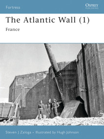 The Atlantic Wall (1) (France) by Steven J. Zaloga, Hugh Johnson, Lee Ray, Chris Taylor, 9781846031298