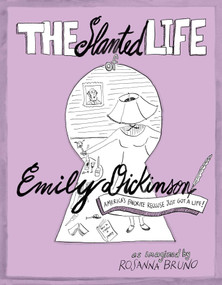 The Slanted Life of Emily Dickinson (America's Favorite Recluse Just Got a Life!) by Rosanna Bruno, 9781449481353