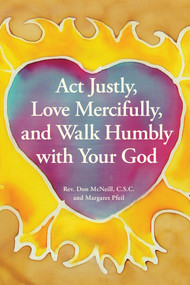 Act Justly, Love Mercifully, and Walk Humbly with Your God by Don McNeill, Margaret Pfeil, 9781449482039