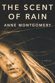 The Scent of Rain by Anne Montgomery, 9780996390149