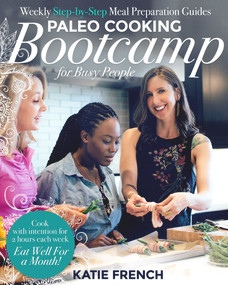 Paleo Cooking Bootcamp for Busy People (Weekly Step-by-Step Meal Preparation Guides) by Katie French, 9781939563347