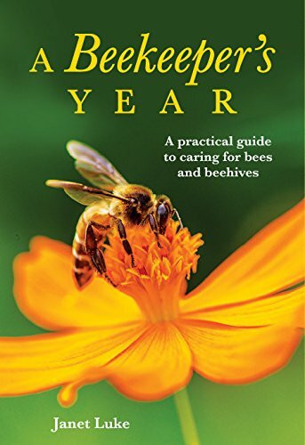 A Beekeeper's Year (A Practical Guide to Caring for Bees and Beehives) by Janet Luke, 9781869664565