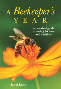A Beekeeper's Year (A Practical Guide to Caring for Bees and Beehives) by Janet Luke, 9781869664565