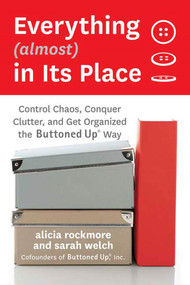 Everything (almost) In Its Place (Control Chaos, Conquer Clutter, and Get Organized the Buttoned Up Way) by Alicia Rockmore, Sarah Welch, 9780312373504