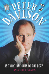Is There Life Outside The Box? (An Actor Despairs) by Peter Davison, David Tennant, 9781786061126