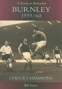 Burnley 1959/60 (League Champions) by Bill Evans, 9780752427348