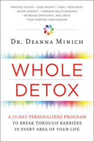 Whole Detox (A 21-Day Personalized Program to Break Through Barriers in Every Area of Your Life) by Deanna Minich, 9780062426802