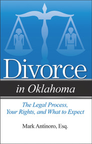 Divorce in Oklahoma (The Legal Process, Your Rights, and What to Expect) by Mark Antinoro, 9781943886074