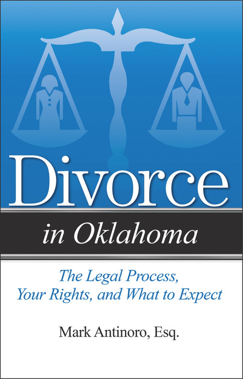 Divorce in Oklahoma (The Legal Process, Your Rights, and What to Expect) by Mark Antinoro, 9781943886074