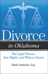 Divorce in Oklahoma (The Legal Process, Your Rights, and What to Expect) by Mark Antinoro, 9781943886074